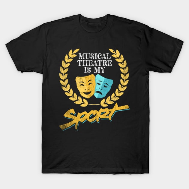 Musical Theatre Is My Sport T-Shirt by phughes1980